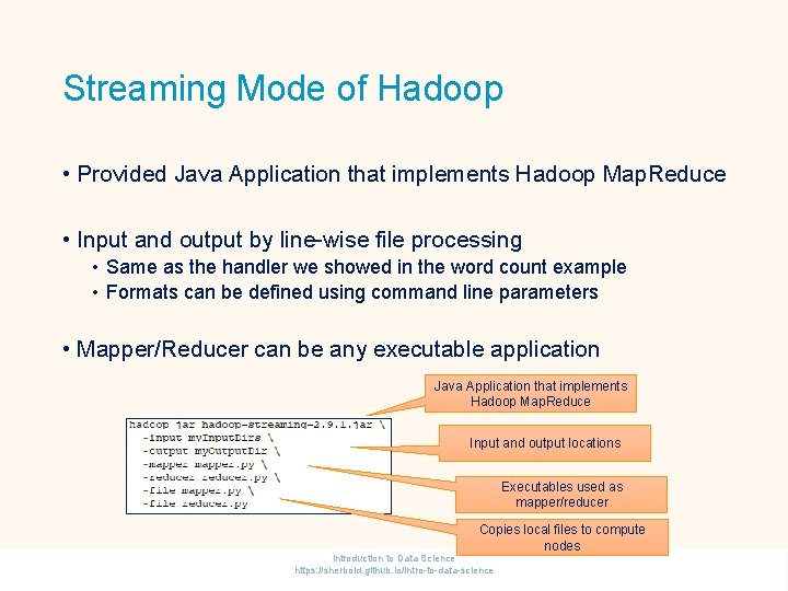 Streaming Mode of Hadoop • Provided Java Application that implements Hadoop Map. Reduce •