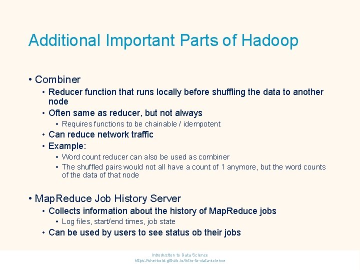 Additional Important Parts of Hadoop • Combiner • Reducer function that runs locally before