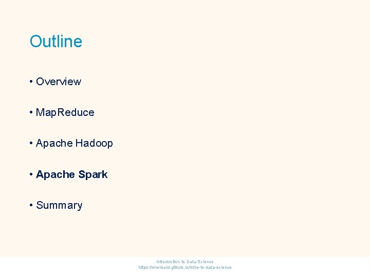 Outline • Overview • Map. Reduce • Apache Hadoop • Apache Spark • Summary