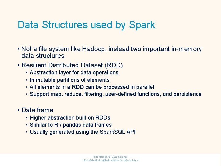 Data Structures used by Spark • Not a file system like Hadoop, instead two