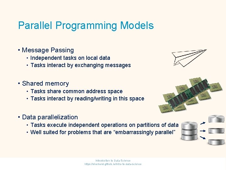 Parallel Programming Models • Message Passing • Independent tasks on local data • Tasks