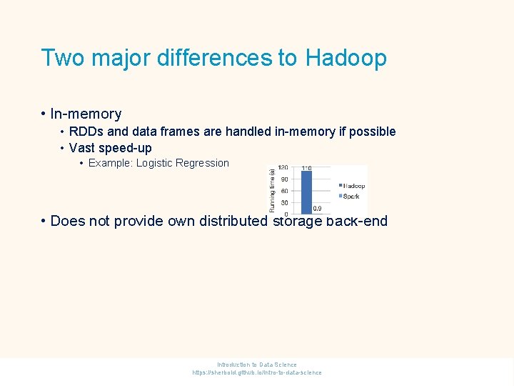 Two major differences to Hadoop • In-memory • RDDs and data frames are handled