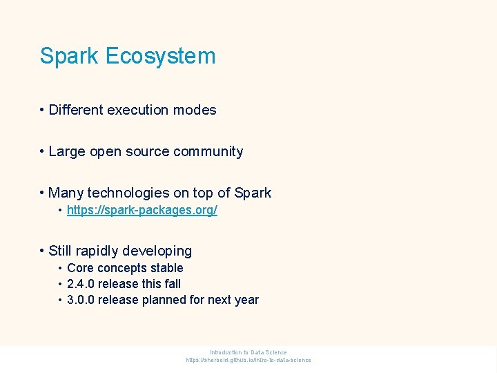 Spark Ecosystem • Different execution modes • Large open source community • Many technologies