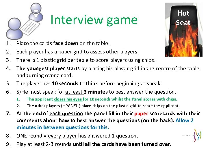 Interview game 1. 2. 3. 4. 5. 6. Hot Seat Place the cards face