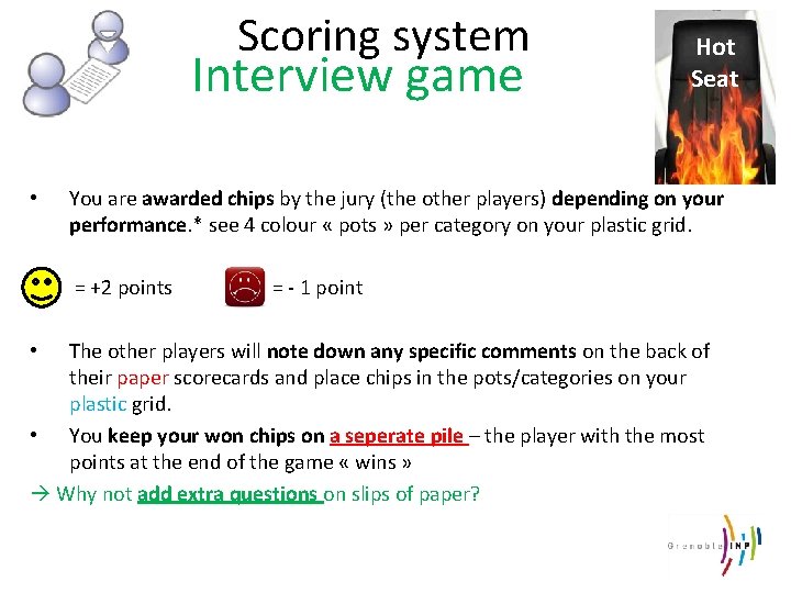 Scoring system Interview game Hot Seat • You are awarded chips by the jury