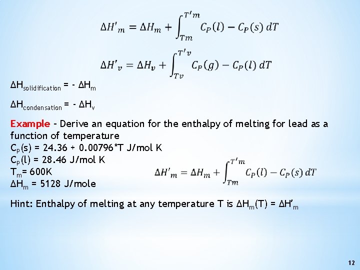 ΔHsolidification = - ΔHm ΔHcondensation = - ΔHv Example – Derive an equation for