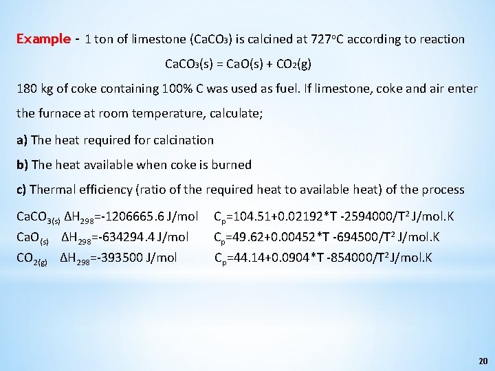 Example – 1 ton of limestone (Ca. CO 3) is calcined at 727 o.