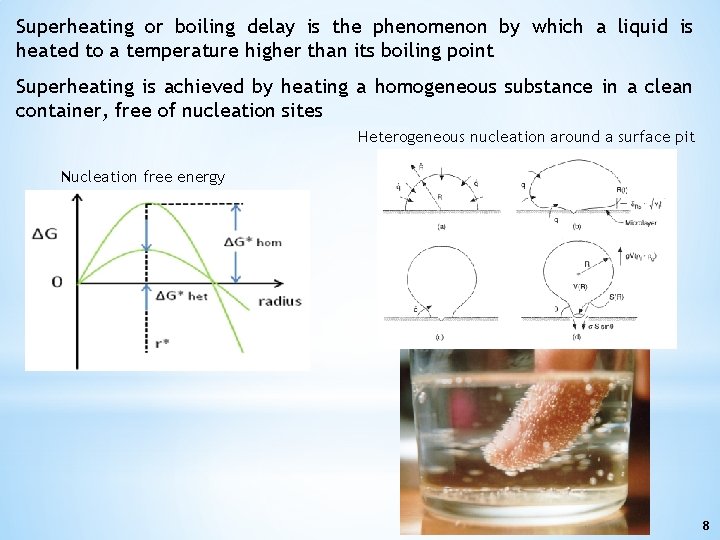 Superheating or boiling delay is the phenomenon by which a liquid is heated to