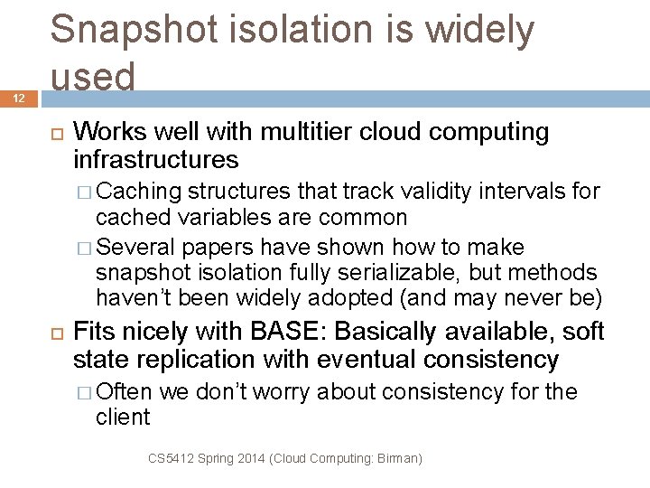 12 Snapshot isolation is widely used Works well with multitier cloud computing infrastructures �