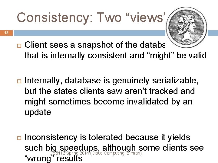 Consistency: Two “views” 13 Client sees a snapshot of the database that is internally