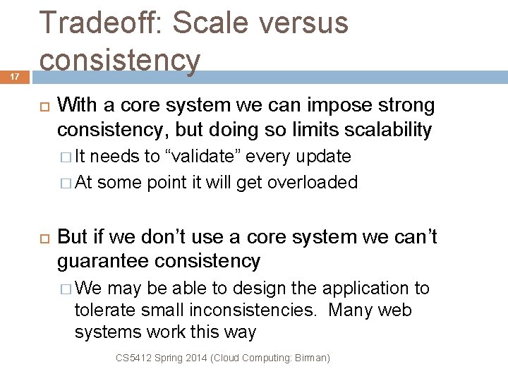 17 Tradeoff: Scale versus consistency With a core system we can impose strong consistency,