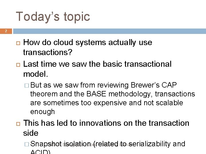 Today’s topic 2 How do cloud systems actually use transactions? Last time we saw