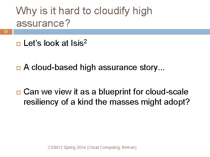 Why is it hard to cloudify high assurance? 32 Let’s look at Isis 2