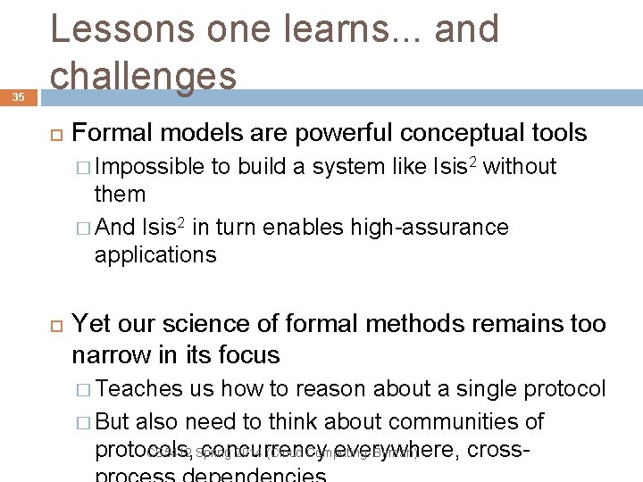 35 Lessons one learns. . . and challenges Formal models are powerful conceptual tools