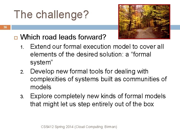 The challenge? 36 Which road leads forward? 1. 2. 3. Extend our formal execution