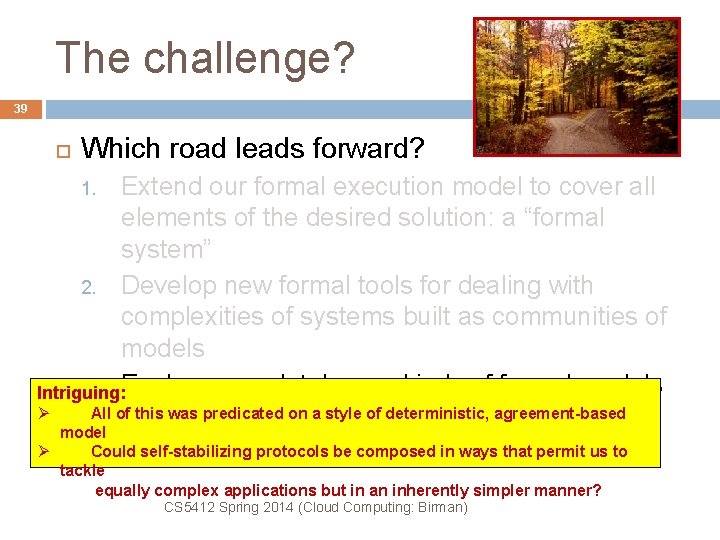 The challenge? 39 Which road leads forward? Extend our formal execution model to cover