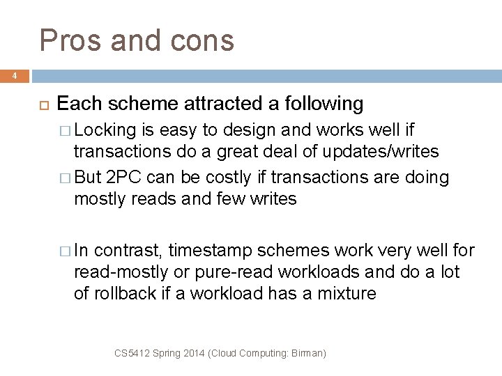 Pros and cons 4 Each scheme attracted a following � Locking is easy to