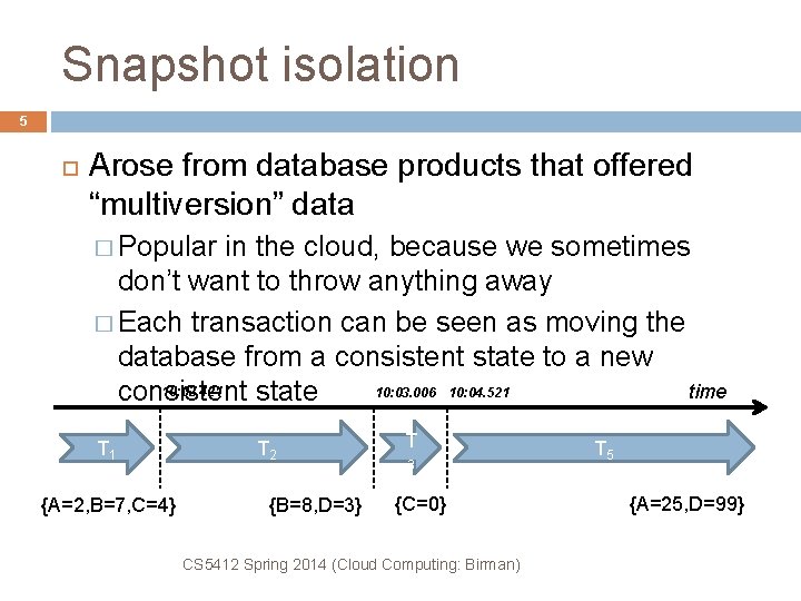 Snapshot isolation 5 Arose from database products that offered “multiversion” data � Popular in