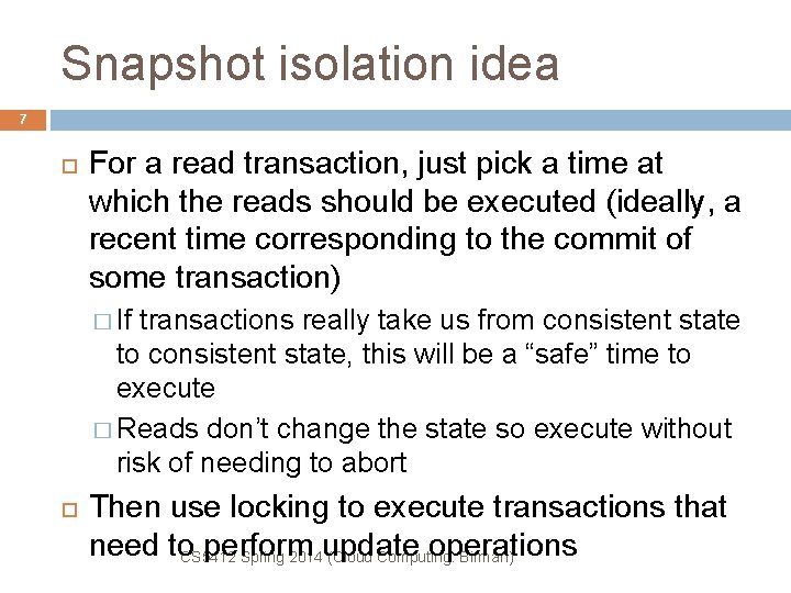 Snapshot isolation idea 7 For a read transaction, just pick a time at which