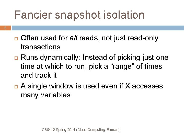 Fancier snapshot isolation 8 Often used for all reads, not just read-only transactions Runs