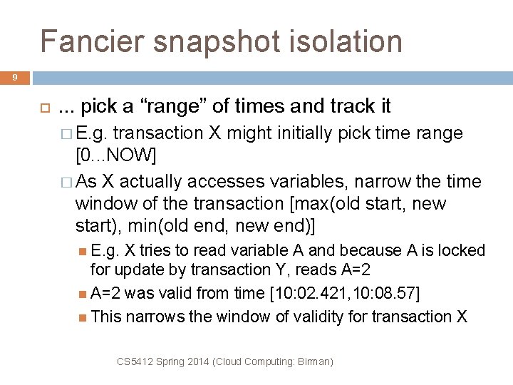 Fancier snapshot isolation 9 . . . pick a “range” of times and track