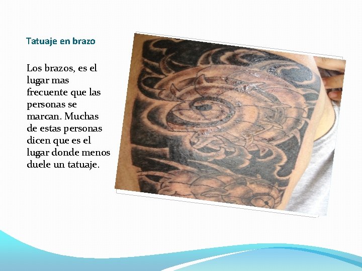 Tatuaje en brazo Los brazos, es el lugar mas frecuente que las personas se