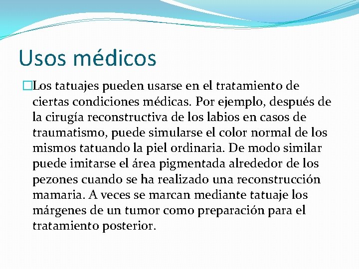 Usos médicos �Los tatuajes pueden usarse en el tratamiento de ciertas condiciones médicas. Por