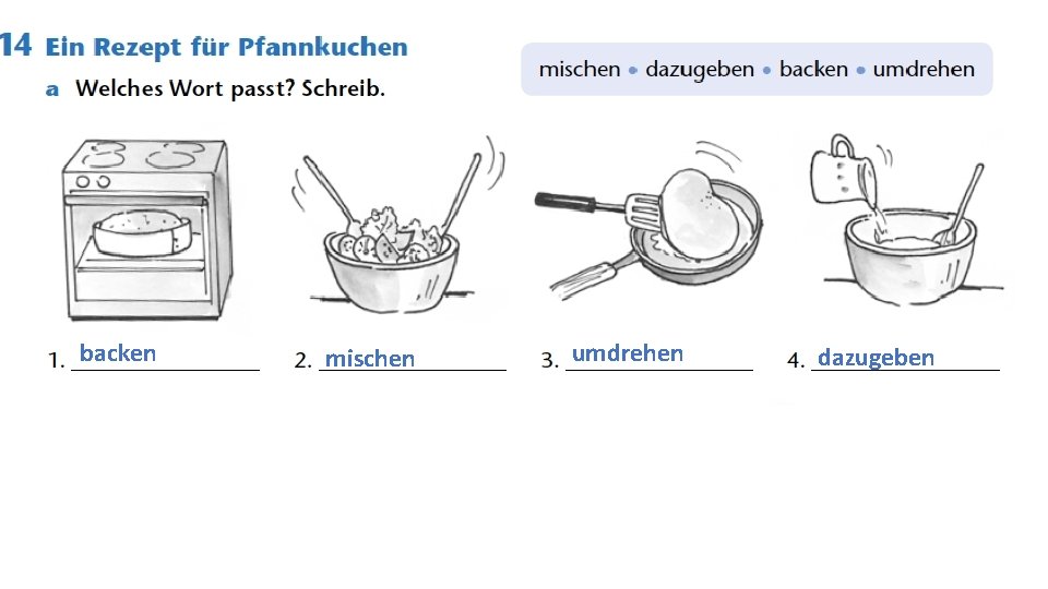 backen mischen umdrehen dazugeben 