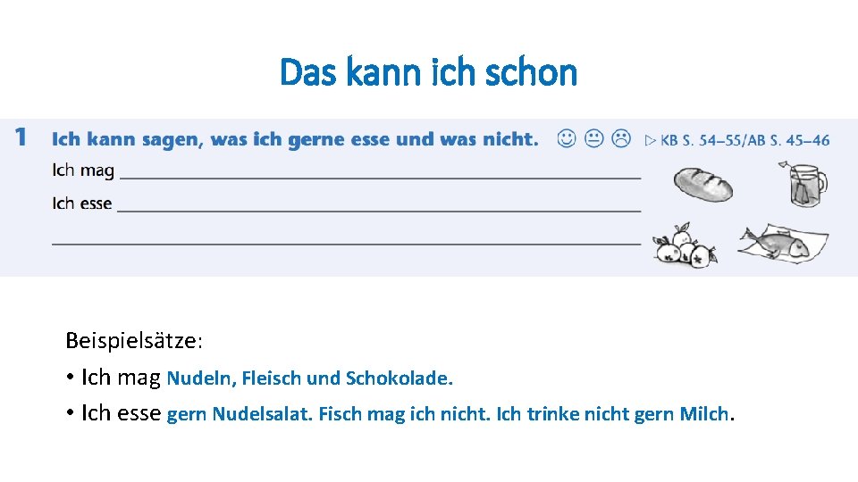 Das kann ich schon Beispielsätze: • Ich mag Nudeln, Fleisch und Schokolade. • Ich