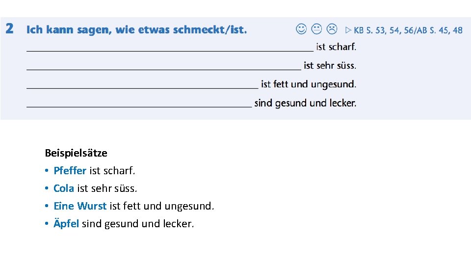 Beispielsätze • Pfeffer ist scharf. • Cola ist sehr süss. • Eine Wurst ist