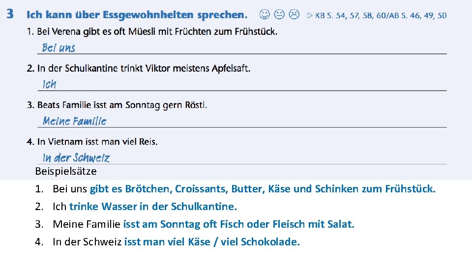 Beispielsätze 1. Bei uns gibt es Brötchen, Croissants, Butter, Käse und Schinken zum Frühstück.