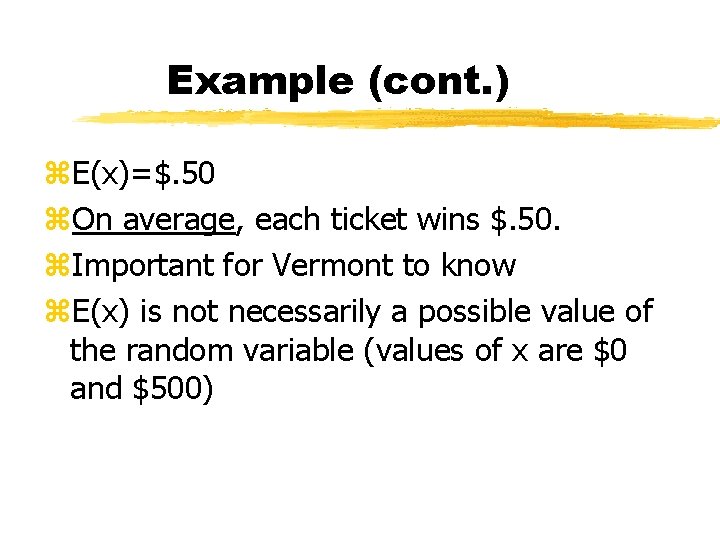 Example (cont. ) z. E(x)=$. 50 z. On average, each ticket wins $. 50.