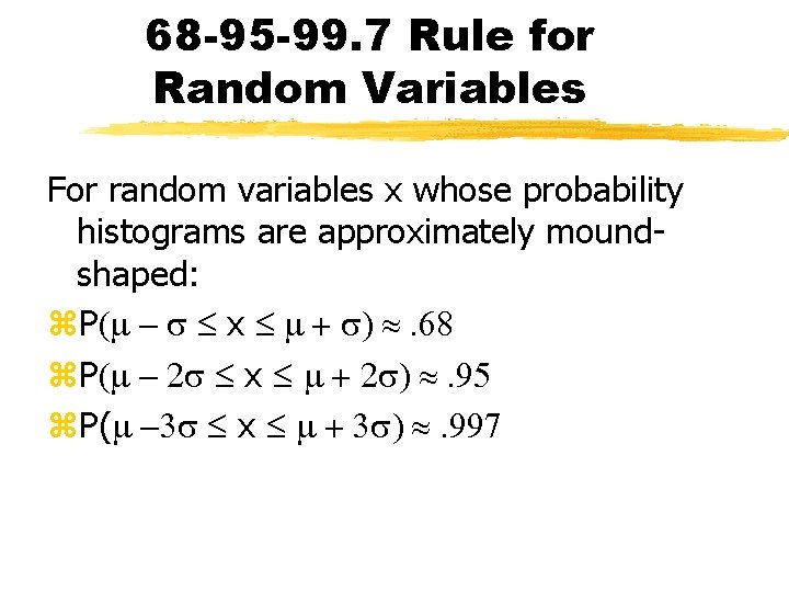 68 -95 -99. 7 Rule for Random Variables For random variables x whose probability