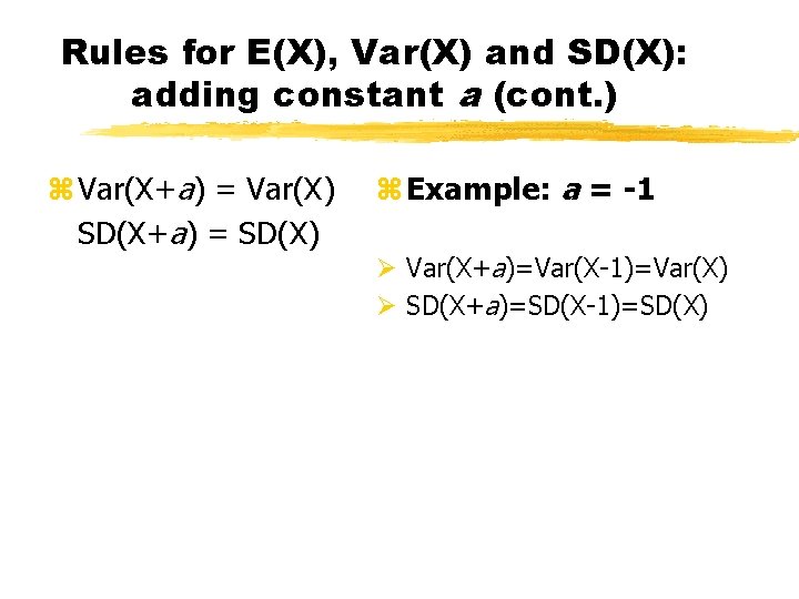 Rules for E(X), Var(X) and SD(X): adding constant a (cont. ) z Var(X+a) =