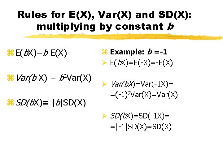 Rules for E(X), Var(X) and SD(X): multiplying by constant b z E(b. X)=b E(X)