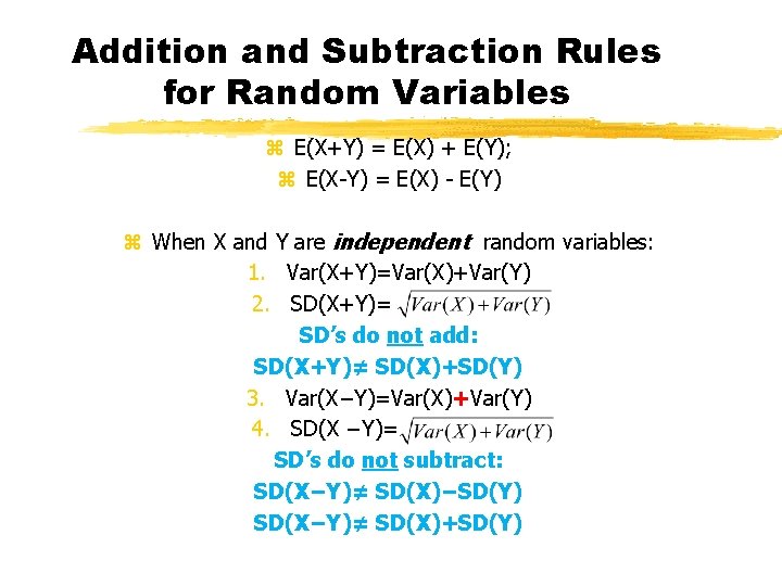 Addition and Subtraction Rules for Random Variables z E(X+Y) = E(X) + E(Y); z
