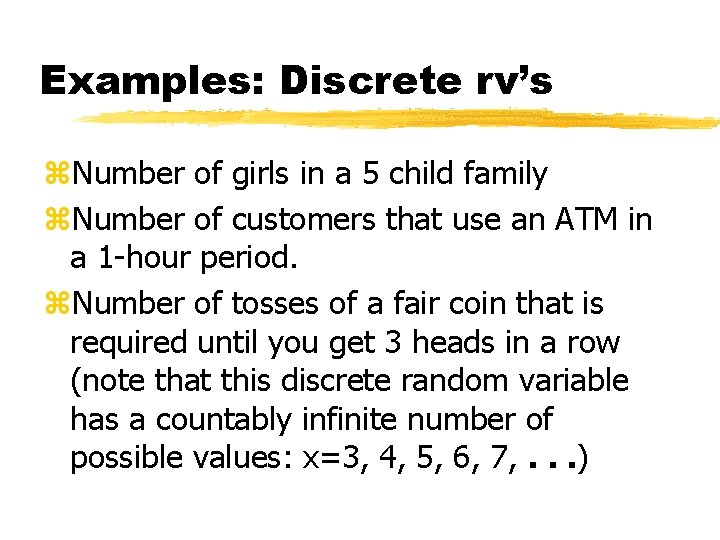 Examples: Discrete rv’s z. Number of girls in a 5 child family z. Number