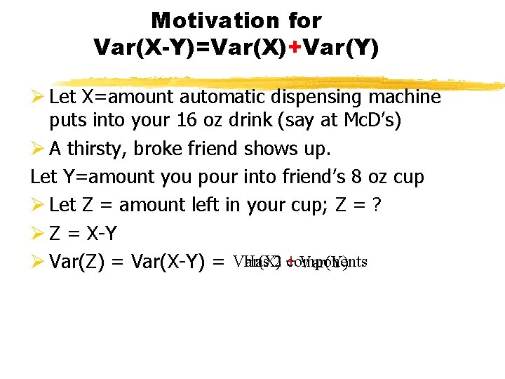 Motivation for Var(X-Y)=Var(X)+Var(Y) Ø Let X=amount automatic dispensing machine puts into your 16 oz