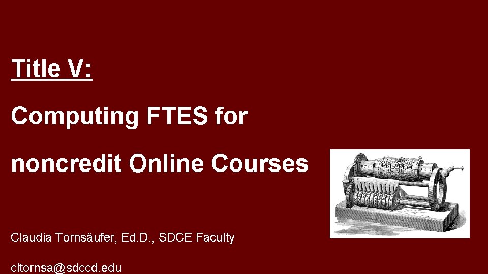 Title V: Computing FTES for noncredit Online Courses Claudia Tornsäufer, Ed. D. , SDCE