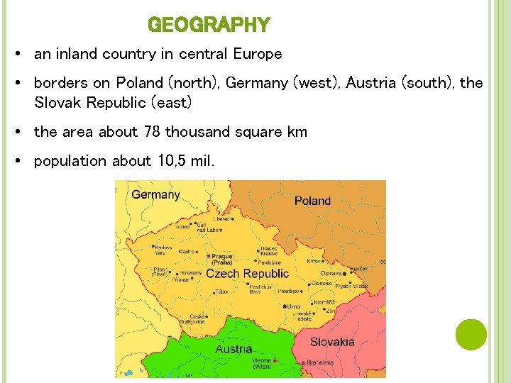 GEOGRAPHY • an inland country in central Europe • borders on Poland (north), Germany