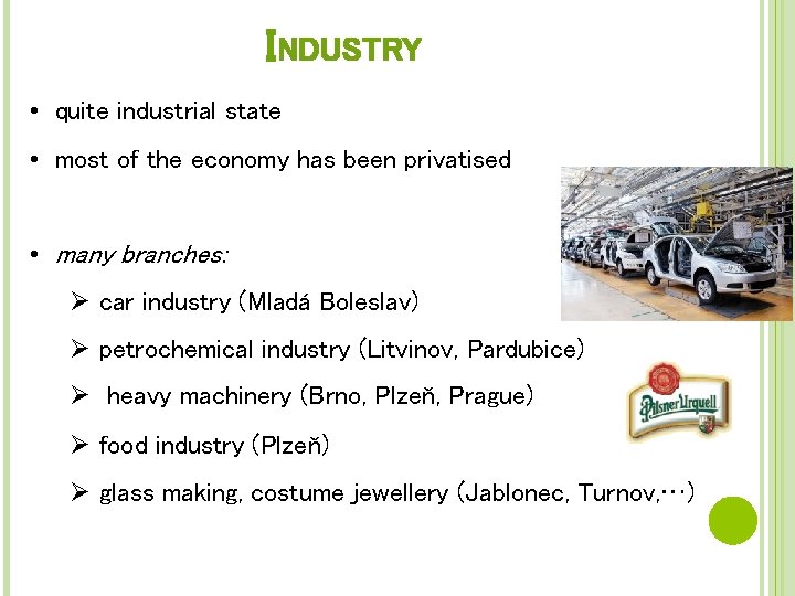 INDUSTRY • quite industrial state • most of the economy has been privatised •
