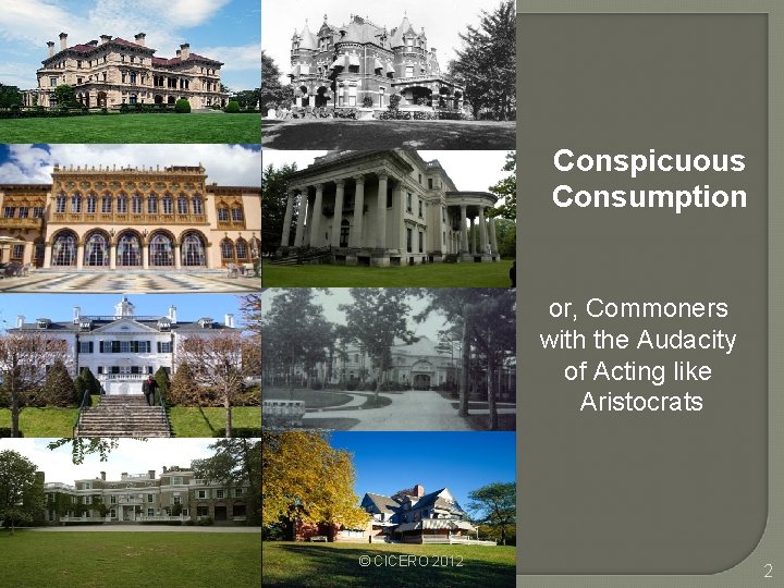 Conspicuous Consumption or, Commoners with the Audacity of Acting like Aristocrats © CICERO 2012 Conspicuous Consumption or, Commoners with the Audacity of Acting like Aristocrats © CICERO 2012