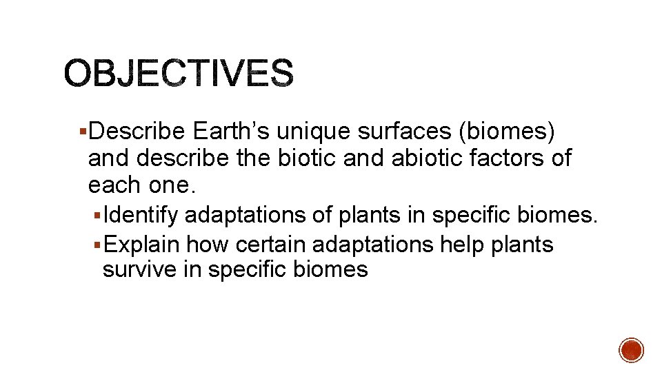§Describe Earth’s unique surfaces (biomes) and describe the biotic and abiotic factors of each