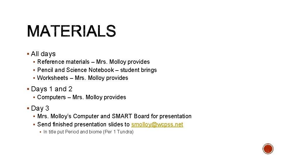 § All days § Reference materials – Mrs. Molloy provides § Pencil and Science