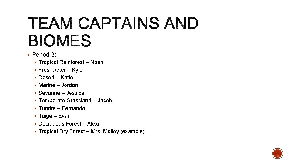 § Period 3: § Tropical Rainforest – Noah § Freshwater – Kyle § Desert