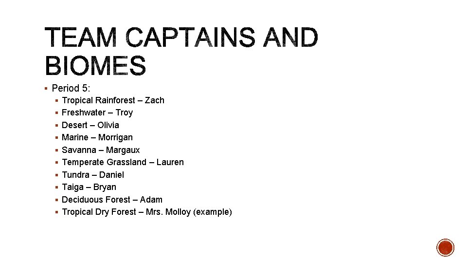§ Period 5: § Tropical Rainforest – Zach § Freshwater – Troy § Desert