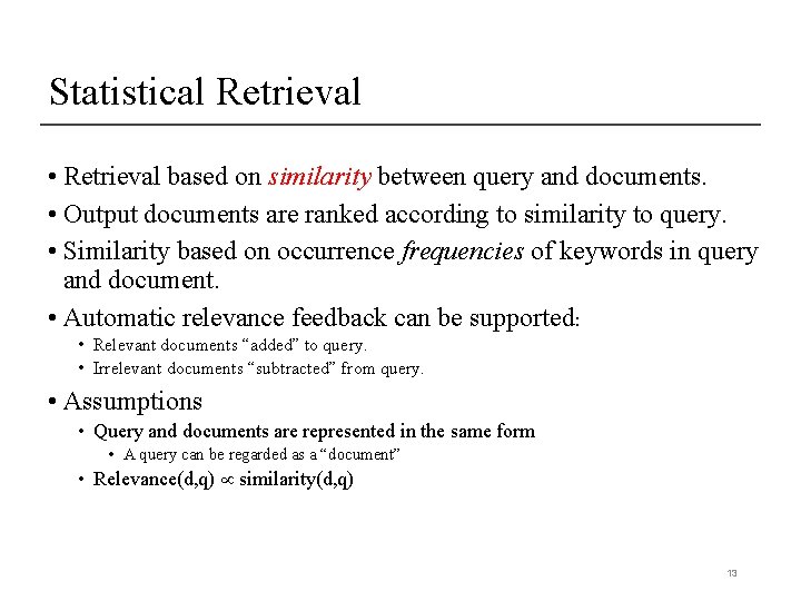 Statistical Retrieval • Retrieval based on similarity between query and documents. • Output documents