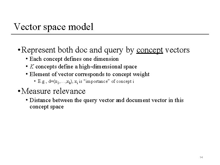 Vector space model • Represent both doc and query by concept vectors • Each