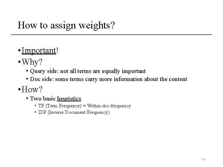 How to assign weights? • Important! • Why? • Query side: not all terms