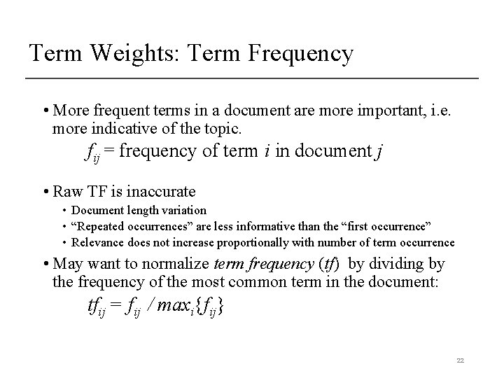 Term Weights: Term Frequency • More frequent terms in a document are more important,